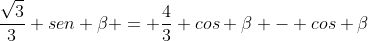 frac{sqrt{3}}{3} sen eta = frac{4}{3} cos eta - cos eta