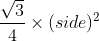 frac{sqrt{3}}{4} times (side)^{2}