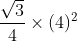 frac{sqrt{3}}{4} times(4)^{2}