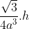\frac{\sqrt{3}}{4a^{3}}.h