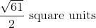 \frac{\sqrt{61}}{2} \text { square units }