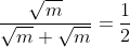 frac{sqrt{m}}{sqrt{m}+sqrt{m}}=frac{1}{2}