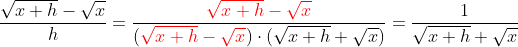 \frac{\sqrt{x+h}-\sqrt{x}}{h}=\frac{{\color{Red} \sqrt{x+h}-\sqrt{x}}}{({\color{Red} \sqrt{x+h}-\sqrt{x}})\cdot (\sqrt{x+h}+\sqrt{x})}=\frac{1}{\sqrt{x+h}+\sqrt{x}}