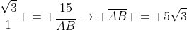 frac{sqrt3}{1} = frac{15}{overline{AB}}
ightarrow overline{AB} = 5sqrt3