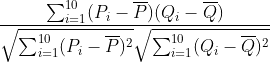 \frac{\sum_{i=1}^{10}(P_{i}-\overline{P})(Q_{i}-\overline{Q})}{\sqrt{\sum_{i=1}^{10}(P_{i}-\overline{P})^2}\sqrt{\sum_{i=1}^{10}(Q_{i}-\overline{Q})^2}}