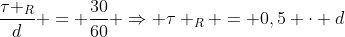 frac{	au _{R}}{d} = frac{30}{60} Rightarrow 	au _{R} = 0,5 cdot d