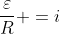 frac{varepsilon}{R} =i