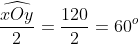 \frac{\widehat{xOy}}{2} = \frac{120}{2} = 60^{o}