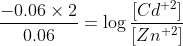 \frac{{ - 0.06 \times 2}}{{0.06}} = \log \frac{{\left[ {C{d^{ + 2}}} \right]}}{{\left[ {Z{n^{ + 2}}} \right]}}