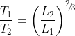 \frac{{{T_1}}}{{{T_2}}} = {\left( {\frac{{{L_2}}}{{{L_1}}}} \right)^{{\raise0.5ex\hbox{$\scriptstyle 2$} \kern-0.1em/\kern-0.15em \lower0.25ex\hbox{$\scriptstyle 3$}}}}