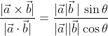 \frac{|\vec{a} \times \vec{b}|}{|\vec{a} \cdot \vec{b}|}=\frac{|\vec{a}| \vec{b} \mid \sin \theta}{|\vec{a}||\vec{b}| \cos \theta}