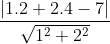 \frac{|1.2+2.4-7|}{\sqrt{1^{2}+2^{2}}}