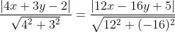 frac{|4x+3y-2|}{sqrt{4^2+3^2}}=frac{|12x-16y+5|}{sqrt{12^2+(-16)^2}}