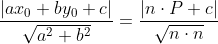 \frac{|ax_0+by_0+c|}{\sqrt{a^2+b^2}}=\frac{|n\cdot P+c|}{\sqrt{n\cdot n}}