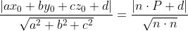 \frac{|ax_0+by_0+cz_0+d|}{\sqrt{a^2+b^2+c^2}}=\frac{|n\cdot P+d|}{\sqrt{n\cdot n}}