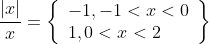 \frac{|x|}{x}=\left\{\begin{array}{l} -1,-1<x<0 \\ 1,0<x<2 \end{array}\right\} \\