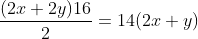 gif.latex?\frac{(2x&plus;2y)16}{2}=14(2x&plus;y)