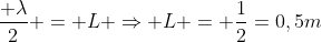 frac{ lambda}{2} = L Rightarrow L = frac{1}{2}=0,5m