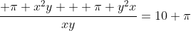 frac{ pi x^{2}y + pi y^{2}x}{xy}=10 pi