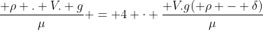 frac{ ho . V. g}{mu} = 4 cdot frac{ V.g( ho - delta)}{mu}