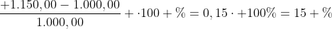 frac{ 1.150,00-1.000,00}{1.000,00} cdot100 \%=0,15cdot 100\%=15 \%