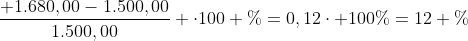 frac{ 1.680,00-1.500,00}{1.500,00} cdot100 \%=0,12cdot 100\%=12 \%