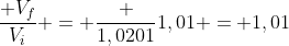 frac{ V_f}{V_i} = frac {1,0201}{1,01} = 1,01