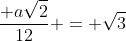 frac{ asqrt{2}}{12} = sqrt{3}
