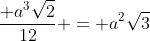 frac{ a^{3}sqrt{2}}{12} = a^{2}sqrt{3}