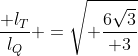 frac{ l_T}{l_Q} =sqrt{ frac{6sqrt{3}}{ 3}}