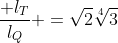 frac{ l_T}{l_Q} =sqrt{2}sqrt[4]{3}