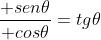frac{ sen	heta}{ cos	heta}=tg	heta