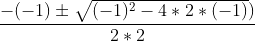 \frac{-(-1)\pm \sqrt{(-1)^{2}-4*2*(-1)})}{2*2 }