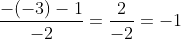 \frac{-(-3)-1}{-2} = \frac{2}{-2} = -1
