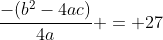 frac{-(b^{2}-4ac)}{4a} = 27