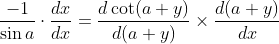 \frac{-1}{\sin a} \cdot \frac{d x}{d x}=\frac{d \cot (a+y)}{d(a+y)} \times \frac{d(a+y)}{d x}