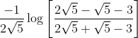 \frac{-1}{2 \sqrt{5}} \log \left[\frac{2 \sqrt{5}-\sqrt{5}-3}{2 \sqrt{5}+\sqrt{5}-3}\right]