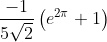 \frac{-1}{5\sqrt{2}}\left ( e^{2\pi }+1 \right )