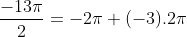 \frac{-13\pi}{2} = -2\pi+(-3).2\pi