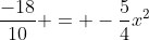 frac{-18}{10} = -frac{5}{4}x^{2}