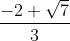 \frac{-2+\sqrt{7}}{3}