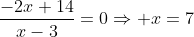 frac{-2x+14}{x-3}=0Rightarrow x=7