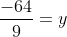 frac{-64}{9}=y