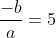 frac{-b}{a}=5