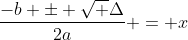 frac{-b pm sqrt {Delta}}{2a} = x