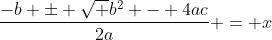 frac{-b pm sqrt {b^2 - 4ac}}{2a} = x