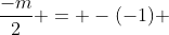 frac{-m}{2} = -(-1) +1