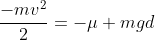 frac{-mv^2}{2}=-mu mgd