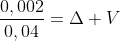 frac{0,002}{0,04}=Delta V