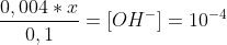 \frac{0,004*x}{0,1}=[OH^-]=10^{-4}